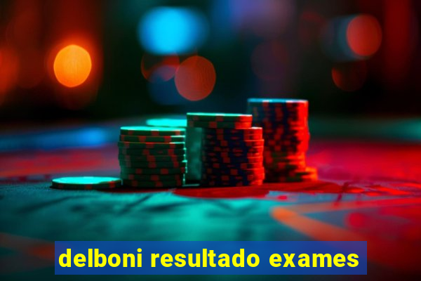 delboni resultado exames